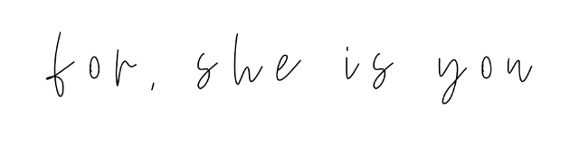 For, She Is You